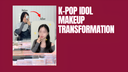 💄 K-Pop Idol Makeup Secrets from a Professional K-Beauty Makeup Shop
